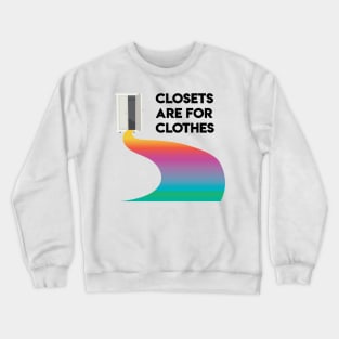 Closets are for Clothes Crewneck Sweatshirt